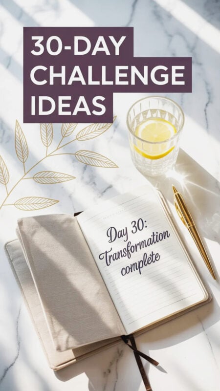 30 Day Challenge Ideas: Easy Ways to Transform Your Life 11 A high-end magazine-style flat lay photograph featuring an open linen-bound notebook as the centerpiece on a pristine white marble surface. The notebook's right-hand page displays elegant cursive text reading "Day 30: Transformation Complete" while a luxurious gold pen and a crystal glass of lemon water rest nearby, symbolizing clarity and renewal. At the top of the composition, a solid dark plum rectangular block contains bold white text reading "30-DAY CHALLENGE IDEAS" in uppercase sans-serif font